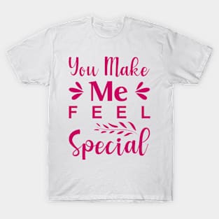 You Make Me Feel Special T-Shirt